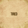Tired